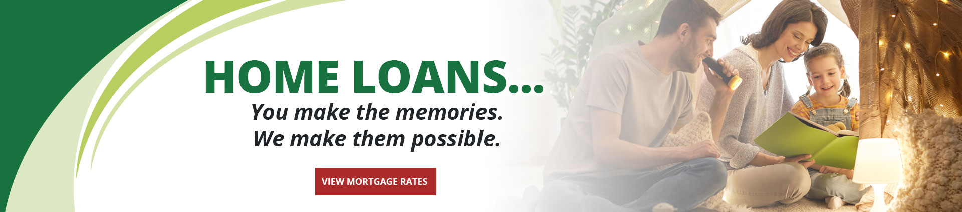 Home Loans - you make the memories.  We make them possible.  View mortgage rates